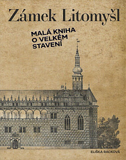 Zámek Litomyšl - Malá kniha o velkém stavení